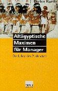 Altägyptische Maximen für Manager: Die Lehre des Ptahhotep