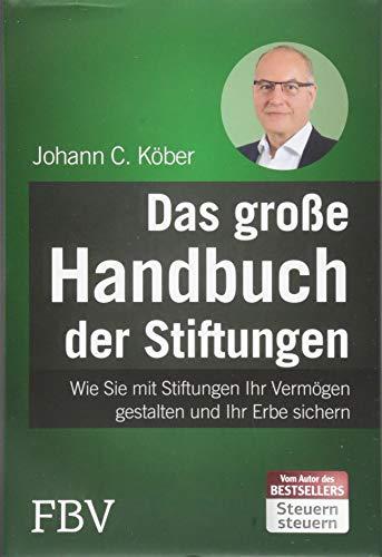 Das große Handbuch der Stiftungen: Wie Sie mit Stiftungen Ihr Vermögen gestalten und Ihr Erbe sichern