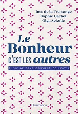 Le bonheur, c'est les autres : guide de développement collectif