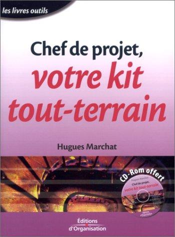 Chef de projet, votre kit tout-terrain. : Avec CD-ROM