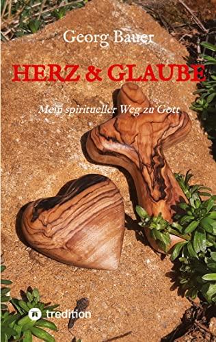 Herz & Glaube: Mein spiritueller Weg zu Gott