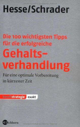 Die 100 wichtigsten Tipps für die erfolgreiche Gehaltsverhandlung: Für eine optimale Vorbereitung in kürzester Zeit