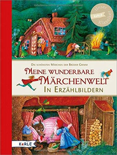 Meine wunderbare Märchenwelt in Erzählbildern: Die schönsten Märchen der Brüder Grimm