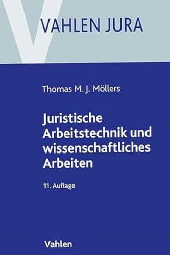 Juristische Arbeitstechnik und wissenschaftliches Arbeiten: Klausur, Hausarbeit, Seminararbeit, Studienarbeit, Staatsexamen, Dissertation (Vahlen Jura)