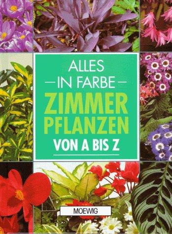 Zimmerpflanzen von A - Z. Alles in Farbe