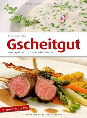 Gscheitgut-Franken is(s)t besser:  mehr als ein Kochbuch