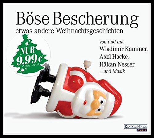 Böse Bescherung – etwas andere Weihnachtsgeschichten: von und mit Wladimir Kaminer, Axel Hacke, Håkan Nesser ... und Musik