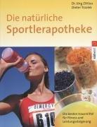 Die natürliche Sportlerapotheke. Die besten Hausmittel für Fitness und Leistungssteigerung