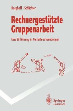 Rechnergestützte Gruppenarbeit: Eine Einführung in Verteilte Anwendungen (Springer-Lehrbuch)