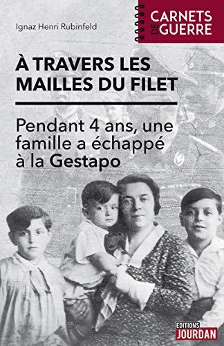 A travers les mailles du filet : pendant 4 ans, une famille a échappé à la Gestapo