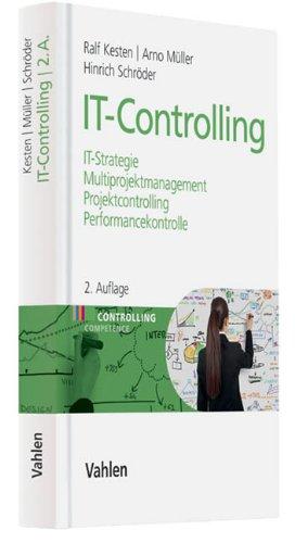 IT-Controlling: IT-Strategie, Multiprojektmanagement, Projektcontrolling und Performancekontrolle