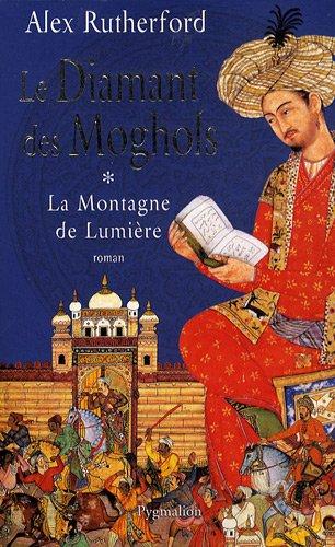 La montagne de lumière. Vol. 1. Le diamant des Moghols