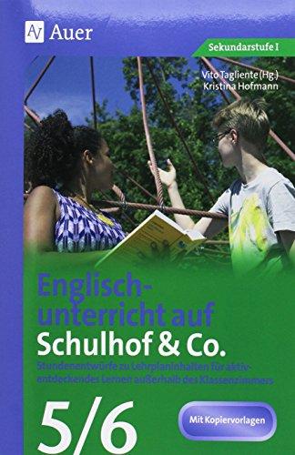 Englischunterricht auf Schulhof & Co. Klasse 5-6: Stundenentwürfe zu Lehrplaninhalten für aktiv- entdeckendes Lernen außerhalb des Klassenzimmers (Unterricht auf dem Schulhof Sekundarstufe)