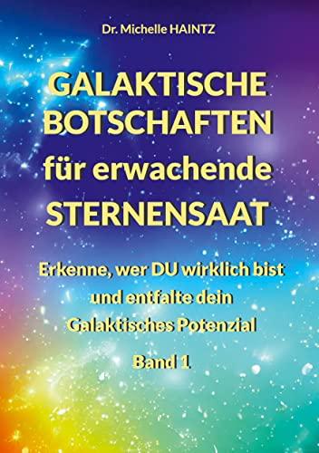 GALAKTISCHE BOTSCHAFTEN für erwachende STERNENSAAT: Erkenne, wer DU wirklich bist und entfalte Dein Galaktisches Potenzial