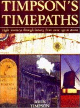 Timpson's Time Paths: Journeys Through History from the Stone Age to Steam