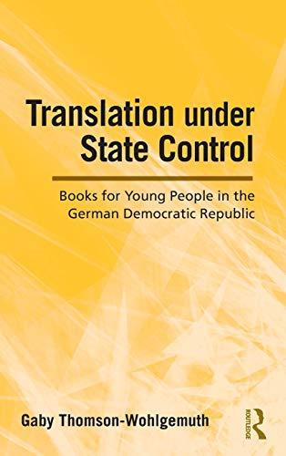 Translation Under State Control: Books for Young People in the German Democratic Republic (Children's Literature and Culture, Band 63)