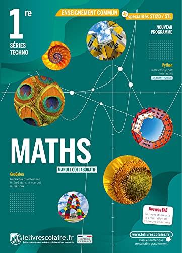 Maths 1re séries techno, enseignement commun + spécialités STI2D-STL : manuel collaboratif : nouveau programme, nouveau bac