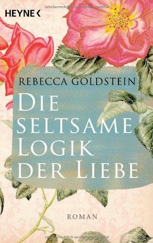 Die seltsame Logik der Liebe: Roman