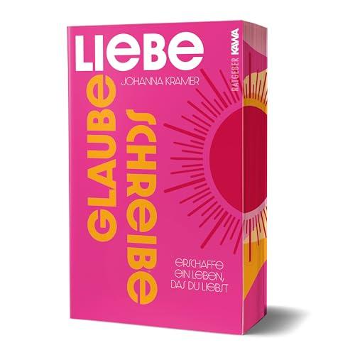 Glaube, liebe, schreibe: Erschaffe ein Leben, das du liebst | Einfach und effektiv zu mehr Selbstbewusstsein, Selbstliebe, innerer Stärke und Freude | ... das du liebst (Erstauflage mit Farbschnitt)