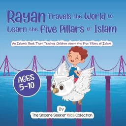 Rayan's Adventure Learning the Five Pillars of Islam: An Islamic Book Teaching Children about the Five Pillars of Islam (Islam for Kids Series)