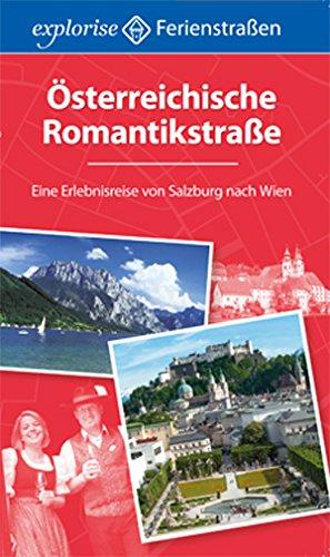 Österreichische Romantikstraße. Eine Erlebnisreise von Salzburg nach Wien