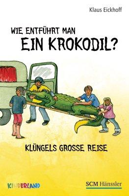 Wie entführt man ein Krokodil?: Klüngels große Reise