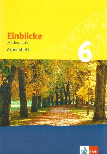 Einblicke Mathematik - Arbeitshefte. Neubearbeitung für alle Ausgaben: Einblicke Mathematik 6. Arbeitsheft. Baden-Württemberg: Baden-Württemberg, Nordrhein-Westfalen, Niedersachsen, Rheinland-Pfalz