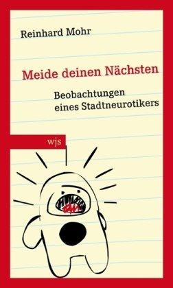 Meide Deinen Nächsten: Beobachtungen eines Stadtneurotikers