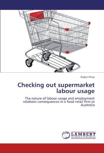 Checking out supermarket labour usage: The nature of labour usage and employment relations consequences in a food retail firm in Australia