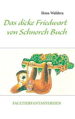 Das dicke Friedwart von Schnorch Buch: Faultierfantastereien