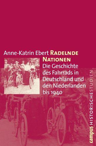 Radelnde Nationen: Die Geschichte des Fahrrads in Deutschland und den Niederlanden bis 1940 (Campus Historische Studien)