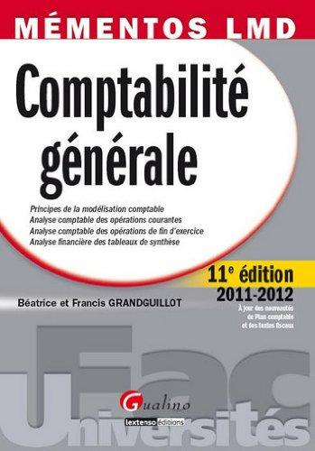 Comptabilité générale : principes de la modélisation comptable, analyse comptable des opérations courantes, analyse comptable des opérations de fin d'exercice, analyse financière des tableaux de synthèse : 2011-2012, à jour des nouveautés du plan compta...