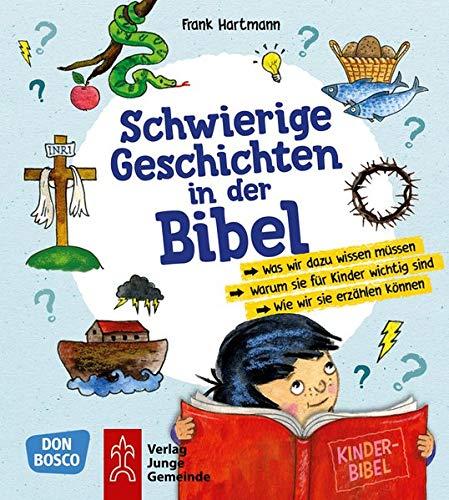 Schwierige Geschichten in der Bibel: Was wir dazu wissen müssen. Warum sie für Kinder wichtig sind. Wie wir sie erzählen können.