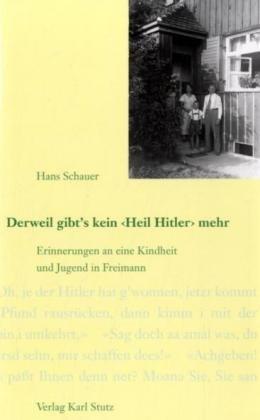 Derweil gibt' kein 'Heil Hitler' mehr. Erinnerungen an eine Kindheit und Jugend in Freimann