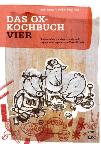 Das Ox-Kochbuch, Bd.4 - Neue vegane und vegetarische Rezepte aus der Punkrock-Küche