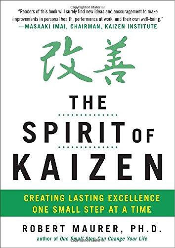 The Spirit of Kaizen: Creating Lasting Excellence One Small Step at a Time