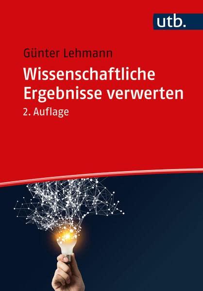 Wissenschaftliche Ergebnisse verwerten: Publizieren, Vortragen, Vermitteln, Umsetzen, Gründen