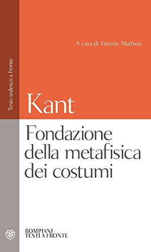 Fondazione della metafisica dei costumi (Testi a fronte)