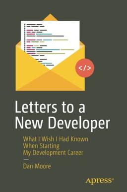 Letters to a New Developer: What I Wish I Had Known When Starting My Development Career