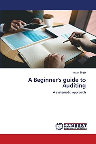 A Beginner's guide to Auditing: A systematic approach