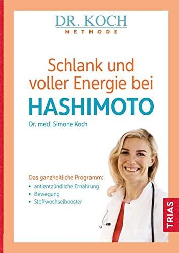 Schlank und voller Energie bei Hashimoto: Das ganzheitliche Programm: antientzündliche Ernährung, Bewegung, Stoffwechselbooster