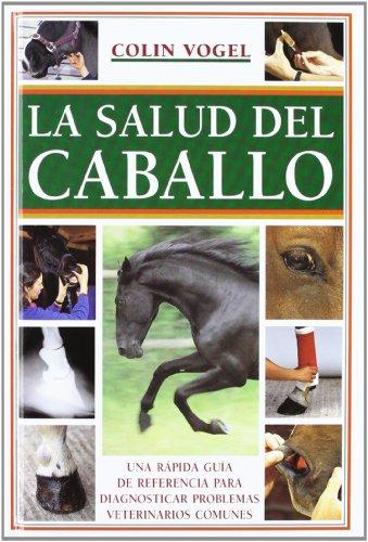 La salud del caballo : una rápida guía de referencia para diagnosticar problemas veterinarios comunes (El Mundo Del Caballo)