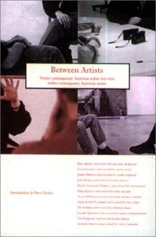 Between Artists: 12 Contemporary American Artists Interview 12 Contemporary American         Artists: Twelve Contemporary American Artists Interview Twelve Contemporary American Artists