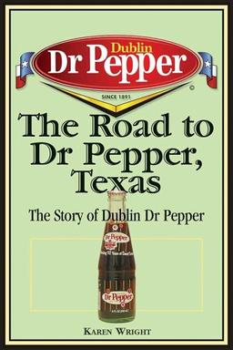 The Road to Dr Pepper, Texas: The Story of Dublin Dr Pepper