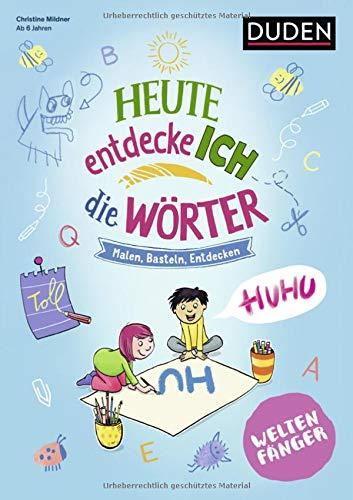 Weltenfänger: Heute entdecke ich die Wörter - Ab 6 Jahren: Malen - Basteln - Entdecken