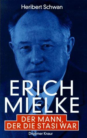 Erich Mielke. Der Mann, der die Stasi war