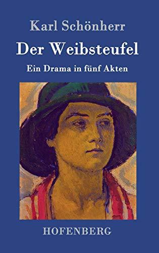 Der Weibsteufel: Ein Drama in fünf Akten