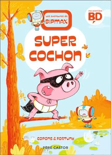 Les aventures de Bipmax. Vol. 2. Super cochon