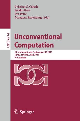 Unconventional Computation: 10th International Conference, UC 2011, Turku, Finland, June 6-10, 2011. Proceedings (Lecture Notes in Computer Science, Band 6714)