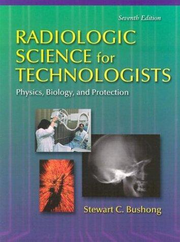 Radiologic Science for Technologists: Physics, Science and Protection